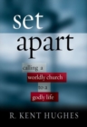 Set Apart : Calling a Worldly Church to a Godly Life - Book