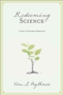 Redeeming Science : A God-Centered Approach - Book