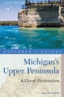 Explorer's Guide Michigan's Upper Peninsula: A Great Destination - Book