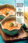 Soup for Two : Small-Batch Recipes for One, Two or a Few - Book