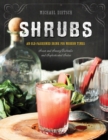 Shrubs : An Old-Fashioned Drink for Modern Times - Book