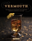Vermouth : A Sprited Revival, with 40 Modern Cocktails - eBook