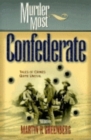 Murder Most Confederate : Tales of Crimes Quite Uncivil - Book