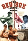 The Red Sox Century : Voices and Memories from Fenway Park - Book