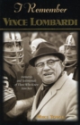 I Remember Vince Lombardi : Personal Memories of and Testimonials to Football's First Super Bowl Championship Coach, as Told by the People and Players Who Knew Him - Book