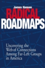 Radical Road Maps : Uncovering the Web of Connections Among Far-Left Groups in America - Book