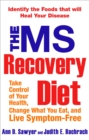 The Ms Recovery Diet : Take Control of Your Health, Change What You Eat, and Live Symptom-Free - Book