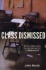 Class Dismissed : Why We Cannot Teach or Learn Our Way Out of Inequality - Book