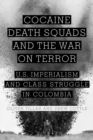 Cocaine, Death Squads, and the War on Terror : U.S. Imperialism and Class Struggle in Colombia - eBook