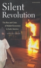 Silent Revolution : The Rise And Crisis Of Market Economics In Latin America- 2nd Edition - eBook