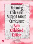 Mourning Child Grief Support Group Curriculum : Early Childhood Edition: Kindergarten - Grade 2 - Book