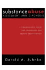 Substance Abuse Assessment and Diagnosis : A Comprehensive Guide for Counselors and Helping Professionals - Book