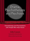 Drama, Psychotherapy and Psychosis : Dramatherapy and Psychodrama with People Who Hear Voices - Book