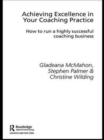 Achieving Excellence in Your Coaching Practice : How to Run a Highly Successful Coaching Business - Book