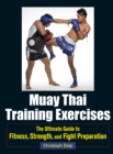 Muay Thai Training Exercises : The Ultimate Guide to Fitness, Strength, and Fight Preparation - Book