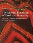 The Mutual Evolution of Earth and Humanity : Sketch of a Geology and Paleontology of the Living Earth - Book