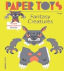 Paper Toys - Fantasy Creatures : 11 Paper Fantasy Creatures to Build - Book