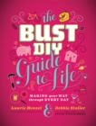 The Bust DIY Guide to Life: Making Your Way Through Every Day - Book