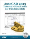 AutoCAD 2015 Tutorial - First Level: 2D Fundamentals : 2D Fundamentals - Book