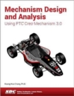 Mechanism Design and Analysis Using Creo Mechanism 3.0 - Book