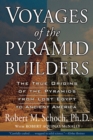 Voyages of the Pyramid Builders : The True Origins of the Pyramids from Lost Egypt to Ancient America - Book
