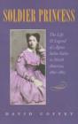 Soldier Princess : The Life and Legend of Agnes Salm-Salm in North America, 1861-1867 - Book