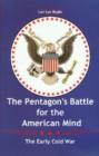 The Pentagon's Battle for the American Mind : The Early Cold War - Book