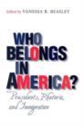 Who Belongs in America? : Presidents, Rhetoric, and Immigration - Book