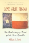 Lone Star Rising : The Revolutionary Birth of the Texas Republic - Book