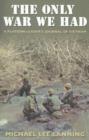 The Only War We Had : A Platoon Leader?s Journal of Vietnam - Book