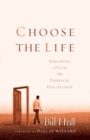 Choose the Life : Exploring a Faith that Embraces Discipleship - eBook