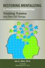 Restoring Mentalizing in Attachment Relationships : Treating Trauma With Plain Old Therapy - Book