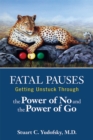 Fatal Pauses : Getting Unstuck Through the Power of No and the Power of Go - eBook