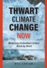Thwart Climate Change Now : Reducing Embodied Carbon Brick by Brick - Book