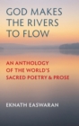 God Makes the Rivers to Flow : An Anthology of the World's Sacred Poetry and Prose - eBook