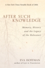 After Such Knowledge : Memory, History, and the Legacy of the Holocaust - Book