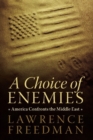 A Choice of Enemies : America Confronts the Middle East - eBook