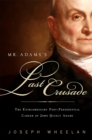 Mr. Adams's Last Crusade : John Quincy Adams's Extraordinary Post-Presidential Life in Congress - Book