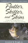 Flutter, Skitter, and Skim : Using the Living Insect as a Guide for Successful Fly Fishing - Book