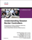 Understanding Session Border Controllers : Comprehensive Guide to Deploying and Maintaining Cisco Unified Border Element Solutions - Book