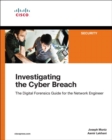 Investigating the Cyber Breach : The Digital Forensics Guide for the Network Engineer - Book