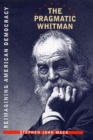 The Pragmatic Whitman : Reimaining American Democracy - eBook