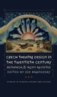 Czech Theatre Design in the Twentieth Century : Metaphor and Irony Revisited - Book