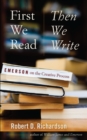 First We Read, Then We Write : Emerson on the Creative Process - eBook