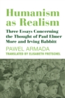 Humanism as Realism : Three Essays Concerning the Thought of Paul Elmer More and Irving Babbitt - eBook