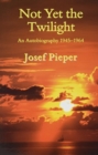 Not Yet the Twilight - An Autobiography 1945-1964 - Book