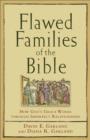 Flawed Families of the Bible – How God`s Grace Works through Imperfect Relationships - Book