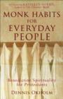 Monk Habits for Everyday People - Benedictine Spirituality for Protestants - Book