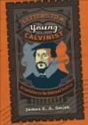 Letters to a Young Calvinist – An Invitation to the Reformed Tradition - Book