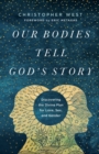 Our Bodies Tell God's Story : Discovering the Divine Plan for Love, Sex, and Gender - Book